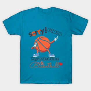 Sorry Girls my Valentine is Basketball T-Shirt